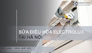 Sửa điều hòa Electrolux tại Hà Nội, không tốt hoàn tiền 100%