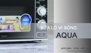 Sửa lò vi sóng Aqua tại Hà Nội với 10 năm kinh nghiệm